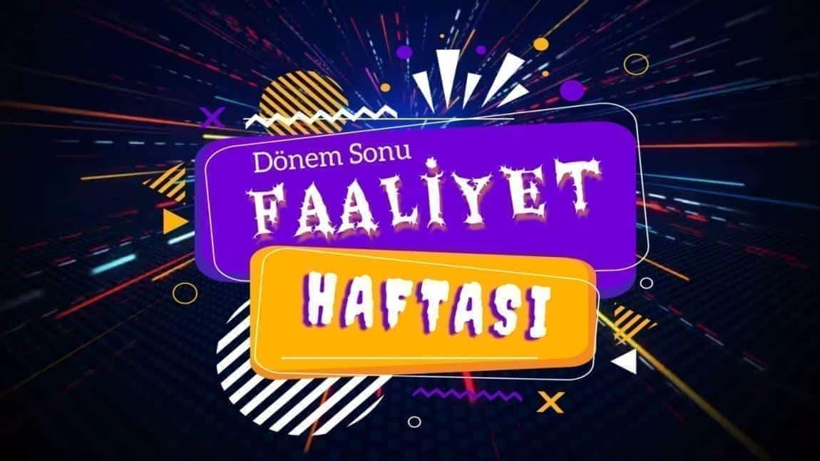 DÖNEM SONU FAALİYET HAFTASI ETKİNLİKLERİMİZ